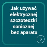 Jak używać szczoteczki bez aparatu